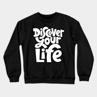 Discover Your Life - Motivational & Inspirational Quote (White) Crewneck Sweatshirt